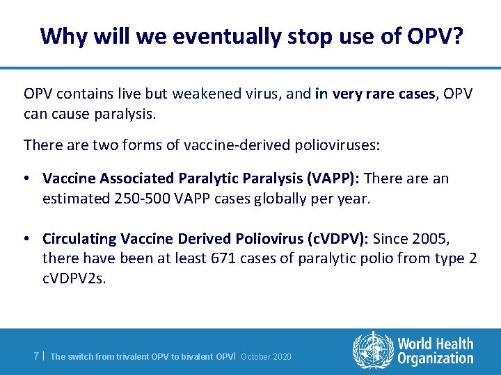 Why will we eventually stop use of OPV? OPV contains live but weakened virus,