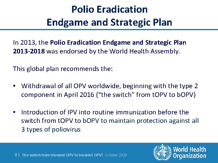 Polio Eradication Endgame and Strategic Plan In 2013, the Polio Eradication Endgame and Strategic