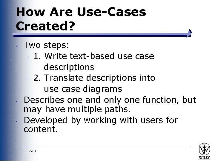 How Are Use-Cases Created? Two steps: 1. Write text-based use case descriptions 2. Translate