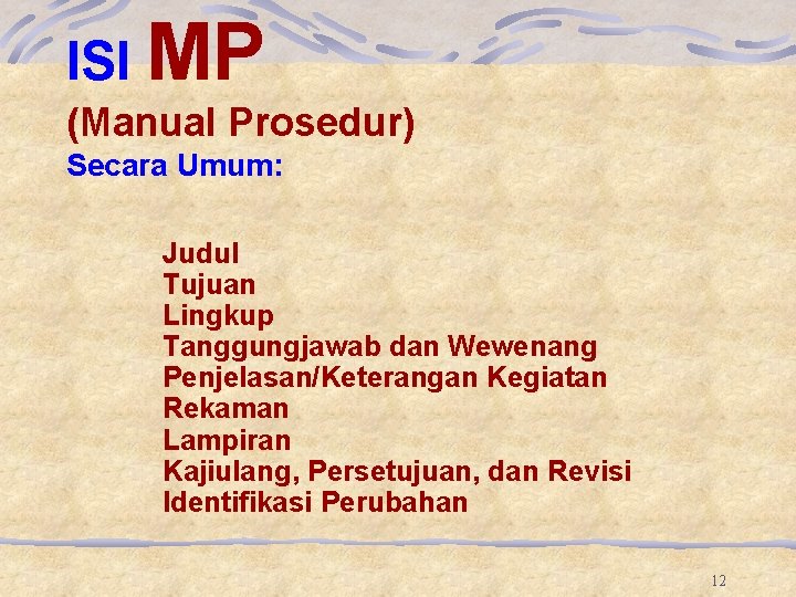 ISI MP (Manual Prosedur) Secara Umum: Judul Tujuan Lingkup Tanggungjawab dan Wewenang Penjelasan/Keterangan Kegiatan ISI MP (Manual Prosedur) Secara Umum: Judul Tujuan Lingkup Tanggungjawab dan Wewenang Penjelasan/Keterangan Kegiatan