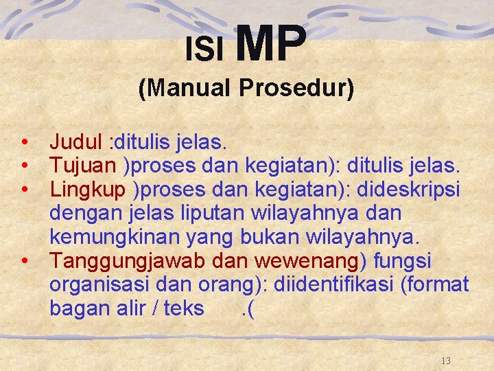 ISI MP (Manual Prosedur) • Judul : ditulis jelas. • Tujuan )proses dan kegiatan): ISI MP (Manual Prosedur) • Judul : ditulis jelas. • Tujuan )proses dan kegiatan):