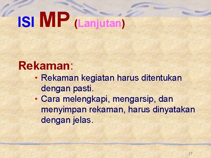ISI MP (Lanjutan) Rekaman: • Rekaman kegiatan harus ditentukan dengan pasti. • Cara melengkapi, ISI MP (Lanjutan) Rekaman: • Rekaman kegiatan harus ditentukan dengan pasti. • Cara melengkapi,