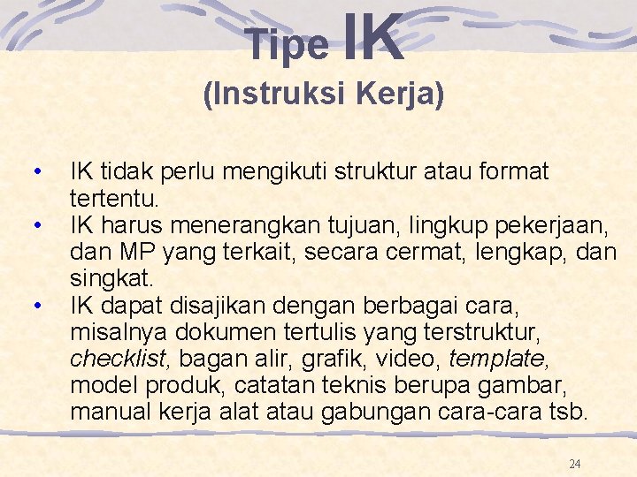 Tipe IK (Instruksi Kerja) • • • IK tidak perlu mengikuti struktur atau format Tipe IK (Instruksi Kerja) • • • IK tidak perlu mengikuti struktur atau format