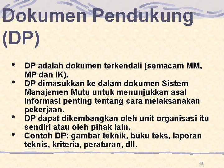 Dokumen Pendukung (DP) • • DP adalah dokumen terkendali (semacam MM, MP dan IK). Dokumen Pendukung (DP) • • DP adalah dokumen terkendali (semacam MM, MP dan IK).