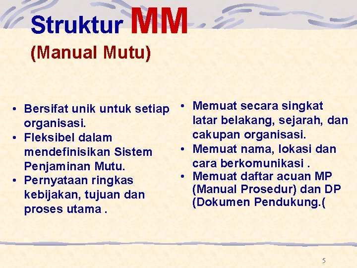 Struktur MM (Manual Mutu) • Bersifat unik untuk setiap • Memuat secara singkat latar Struktur MM (Manual Mutu) • Bersifat unik untuk setiap • Memuat secara singkat latar