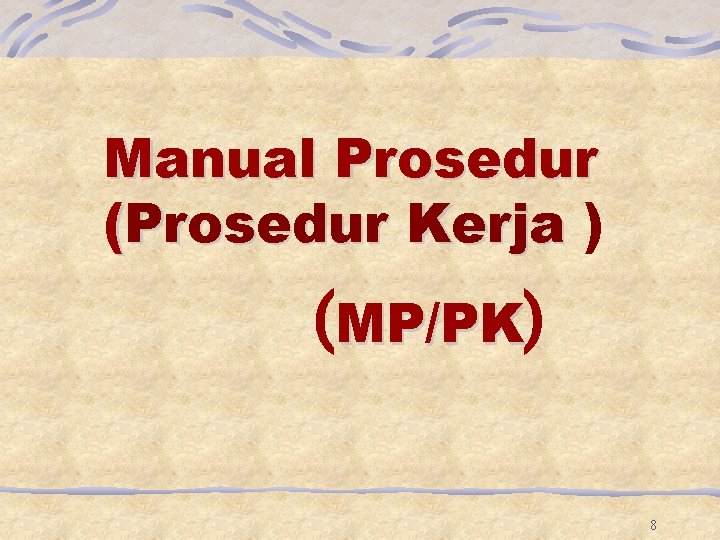 Manual Prosedur (Prosedur Kerja ) (MP/PK) 8 Manual Prosedur (Prosedur Kerja ) (MP/PK) 8