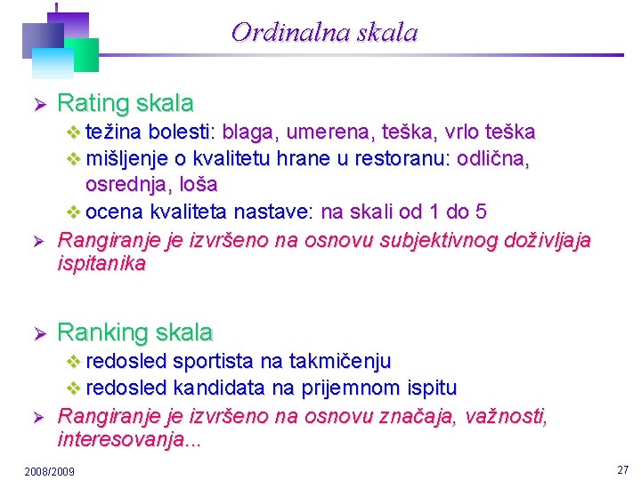 Ordinalna skala Ø Rating skala v težina bolesti: blaga, umerena, teška, vrlo teška v