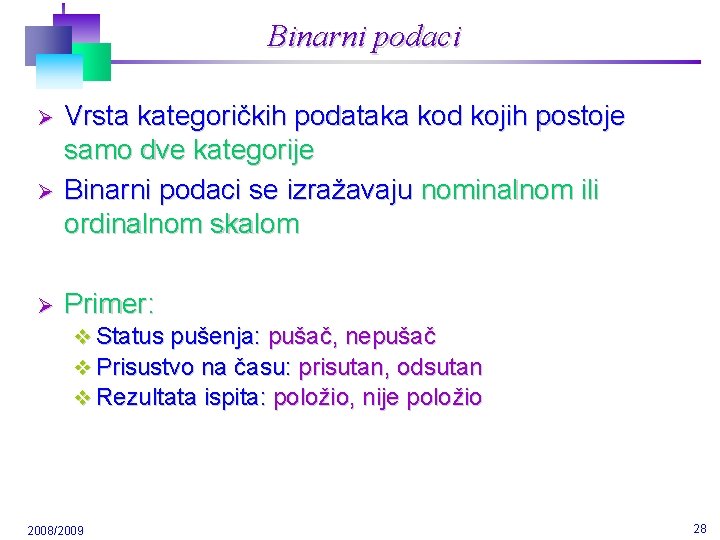 Binarni podaci Ø Ø Ø Vrsta kategoričkih podataka kod kojih postoje samo dve kategorije