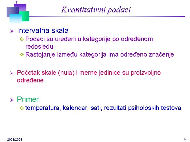 Kvantitativni podaci Ø Intervalna skala v Podaci su uređeni u kategorije po određenom redosledu Kvantitativni podaci Ø Intervalna skala v Podaci su uređeni u kategorije po određenom redosledu