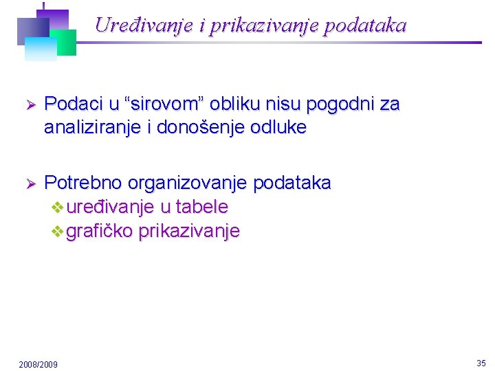 Uređivanje i prikazivanje podataka Ø Podaci u “sirovom” obliku nisu pogodni za analiziranje i