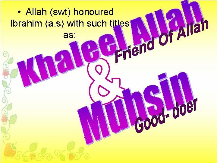  • Allah (swt) honoured Ibrahim (a. s) with such titles as: 