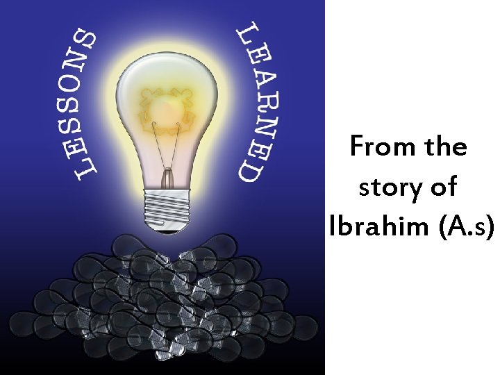 From the story of Ibrahim (A. s) 