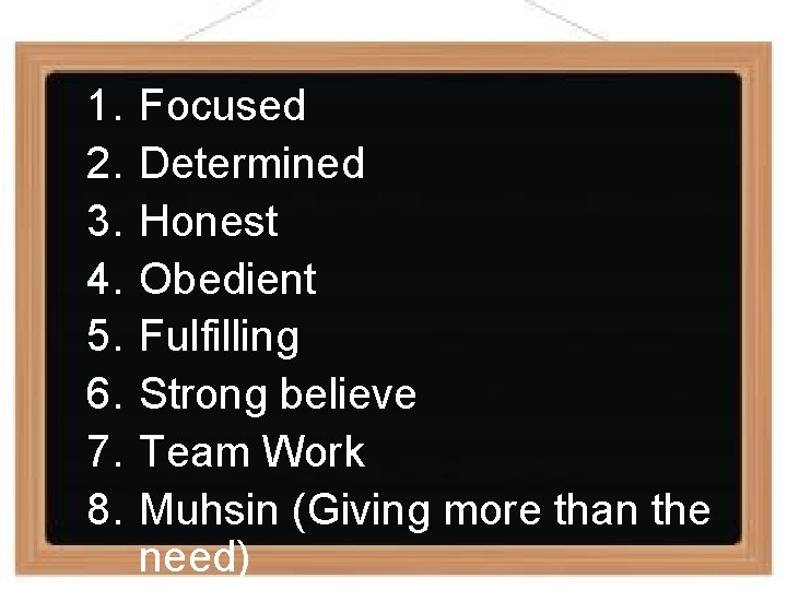 1. 2. 3. 4. 5. 6. 7. 8. Focused Determined Honest Obedient Fulfilling Strong