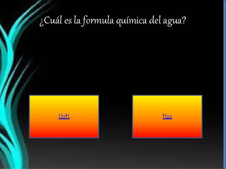 ¿Cuál es la formula química del agua? O 2 H H 2 o 