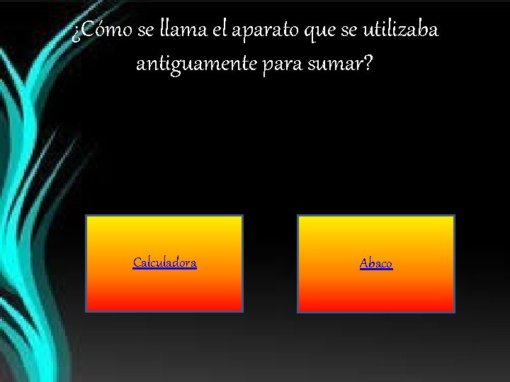 ¿Cómo se llama el aparato que se utilizaba antiguamente para sumar? Calculadora Abaco 