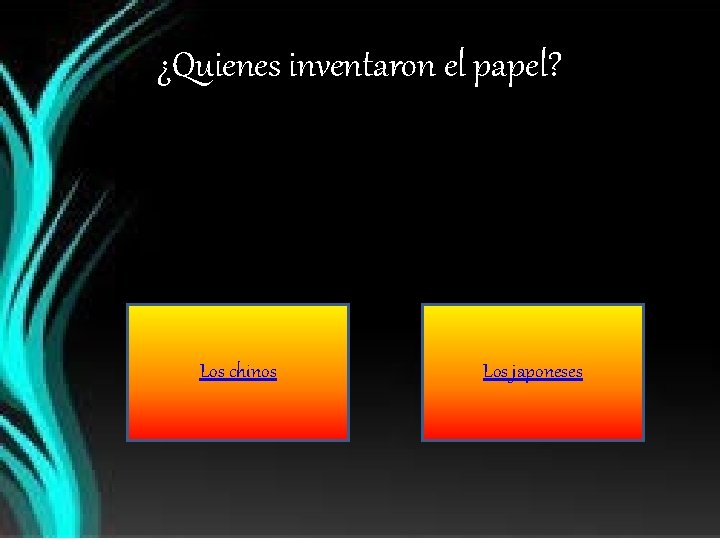 ¿Quienes inventaron el papel? Los chinos Los japoneses 