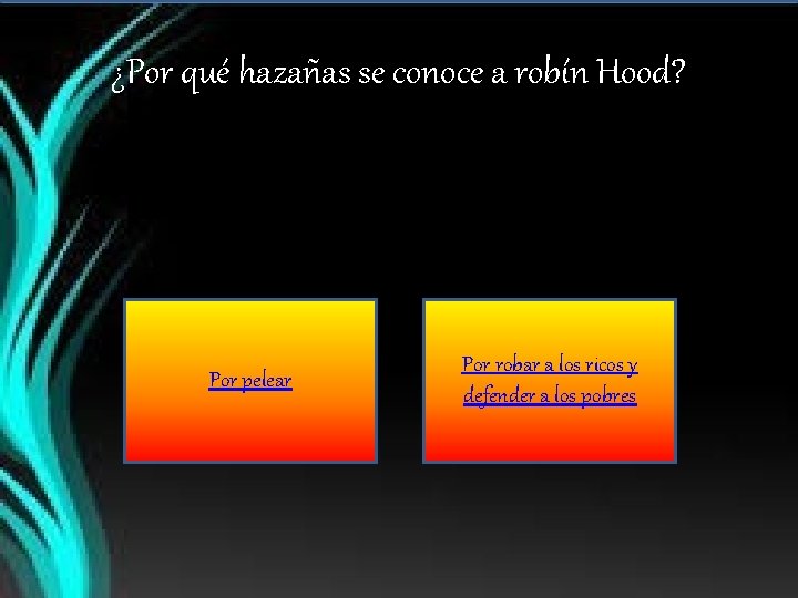 ¿Por qué hazañas se conoce a robín Hood? Por pelear Por robar a los