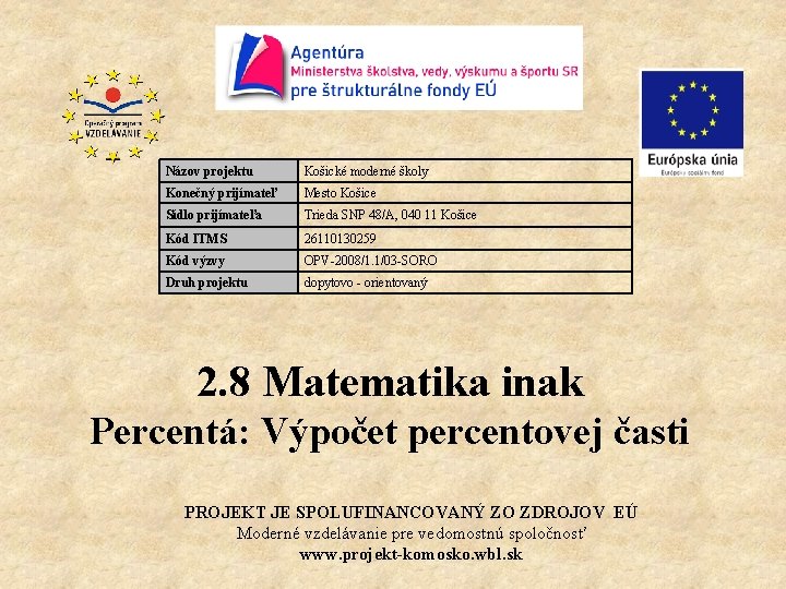 Názov projektu Košické moderné školy Konečný prijímateľ Mesto Košice Sídlo prijímateľa Trieda SNP 48/A,