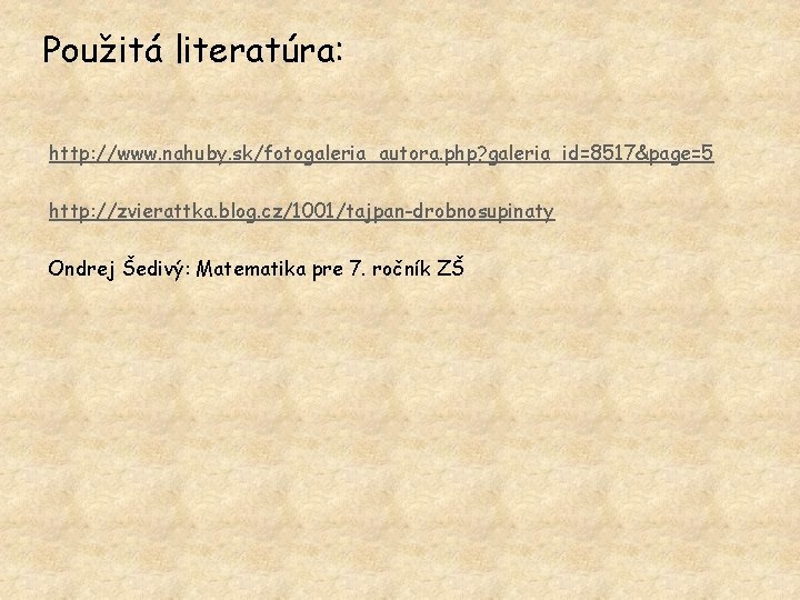 Použitá literatúra: http: //www. nahuby. sk/fotogaleria_autora. php? galeria_id=8517&page=5 http: //zvierattka. blog. cz/1001/tajpan-drobnosupinaty Ondrej Šedivý: