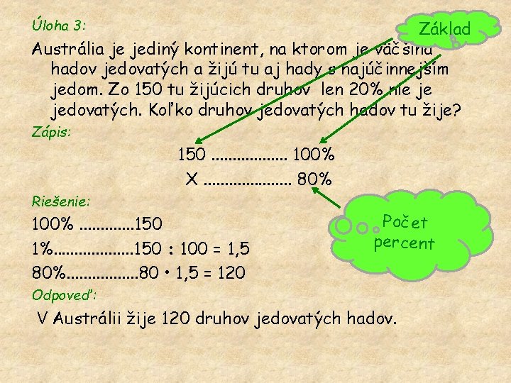 Úloha 3: Základ Austrália je jediný kontinent, na ktorom je väčšina hadov jedovatých a