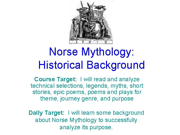 Norse Mythology: Historical Background Course Target: I will read analyze technical selections, legends, myths,