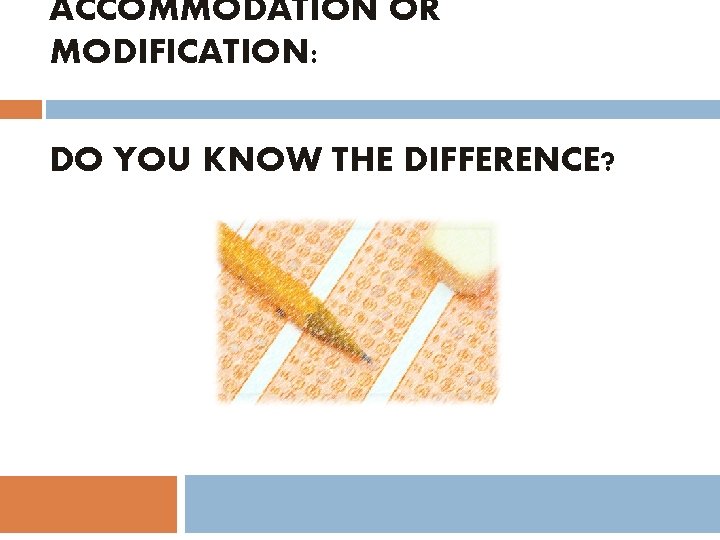 ACCOMMODATION OR MODIFICATION: DO YOU KNOW THE DIFFERENCE? 