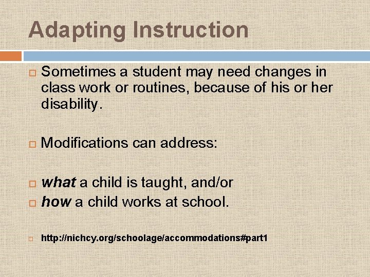 Adapting Instruction Sometimes a student may need changes in class work or routines, because