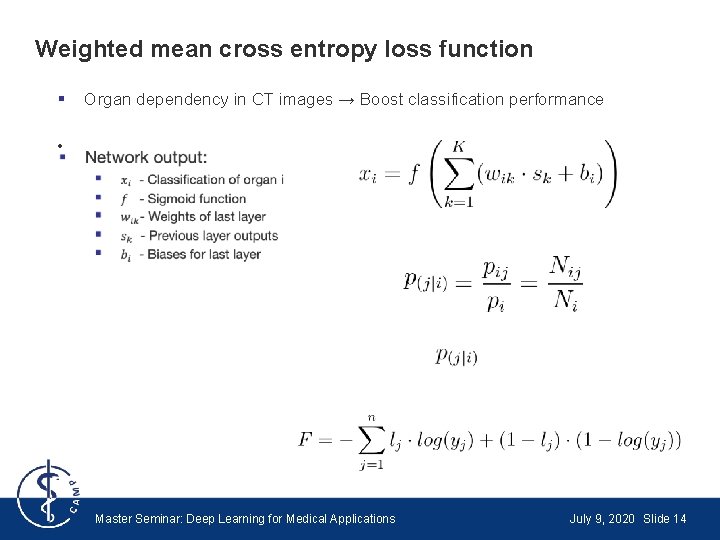 Weighted mean cross entropy loss function § Organ dependency in CT images → Boost