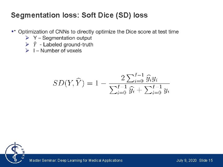 Segmentation loss: Soft Dice (SD) loss • Master Seminar: Deep Learning for Medical Applications