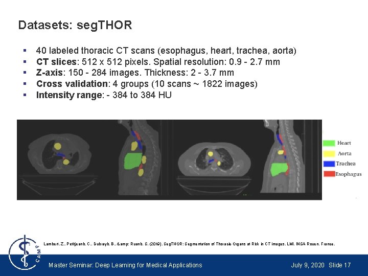 Datasets: seg. THOR § § § 40 labeled thoracic CT scans (esophagus, heart, trachea,