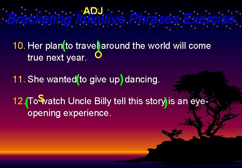 ADJ Bracketing Infinitive Phrases Exercise 10. Her plan(to travel)around the world will come true