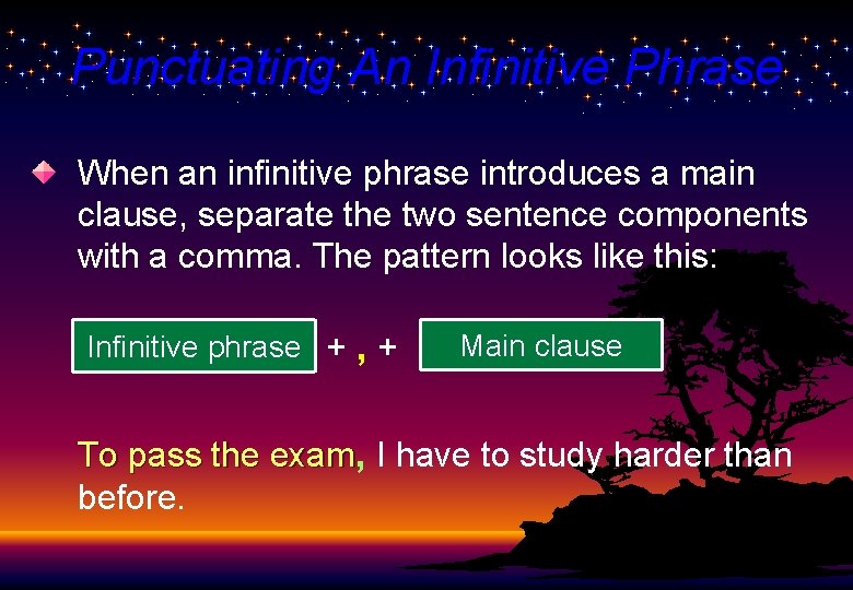 Punctuating An Infinitive Phrase When an infinitive phrase introduces a main clause, separate the