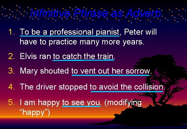 Infinitive Phrase as Adverb 1. To be a professional pianist, Peter will have to