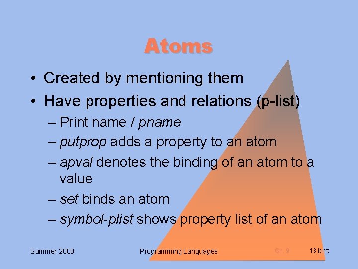 Atoms • Created by mentioning them • Have properties and relations (p-list) – Print