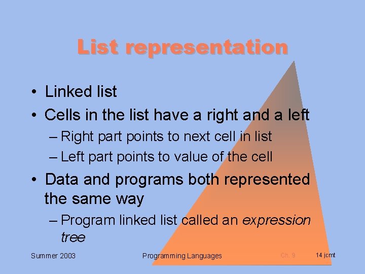 List representation • Linked list • Cells in the list have a right and