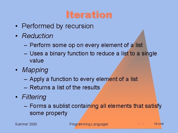 Iteration • Performed by recursion • Reduction – Perform some op on every element