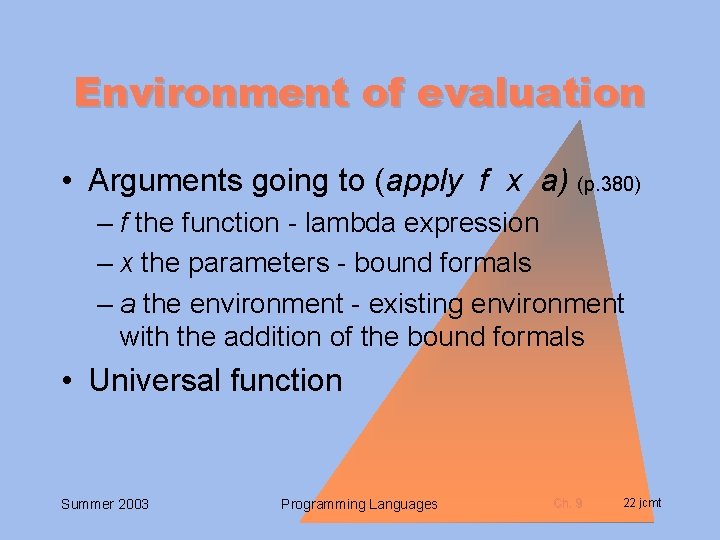 Environment of evaluation • Arguments going to (apply f x a) (p. 380) –
