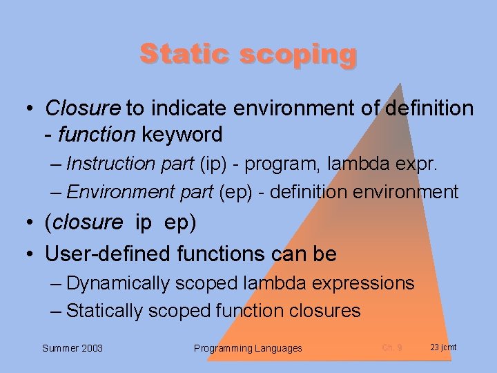 Static scoping • Closure to indicate environment of definition - function keyword – Instruction