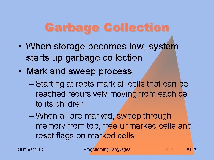 Garbage Collection • When storage becomes low, system starts up garbage collection • Mark