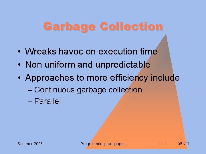 Garbage Collection • Wreaks havoc on execution time • Non uniform and unpredictable •
