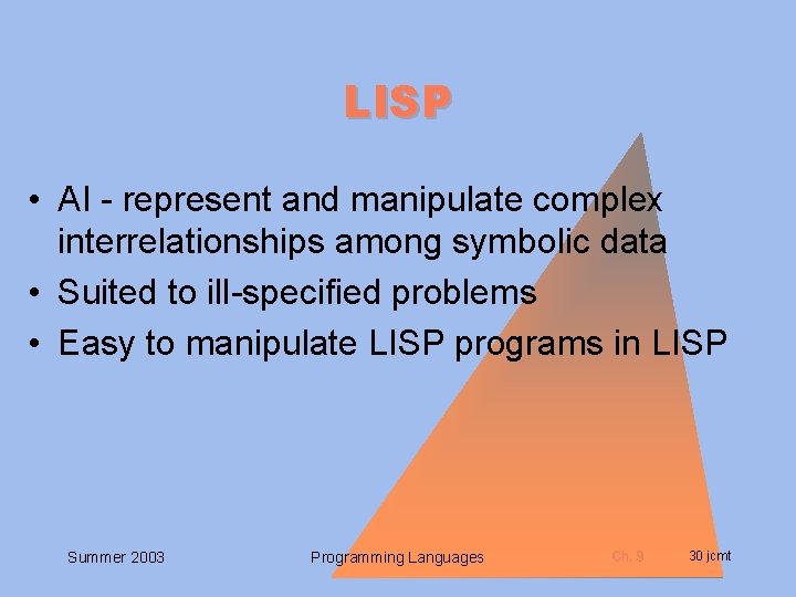 LISP • AI - represent and manipulate complex interrelationships among symbolic data • Suited