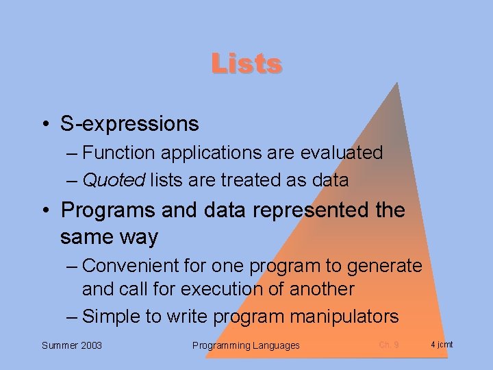 Lists • S-expressions – Function applications are evaluated – Quoted lists are treated as