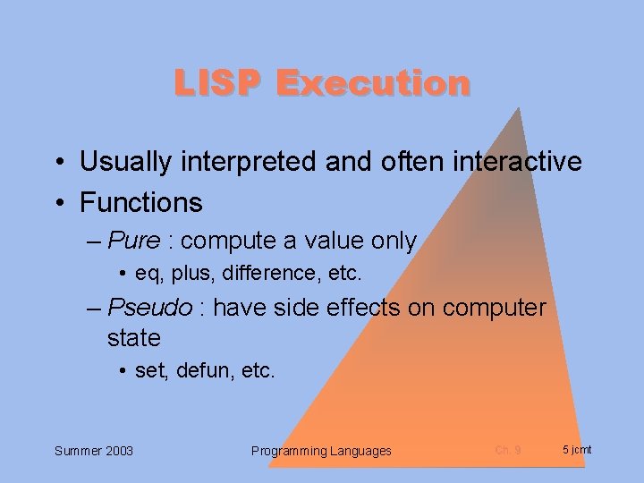 LISP Execution • Usually interpreted and often interactive • Functions – Pure : compute