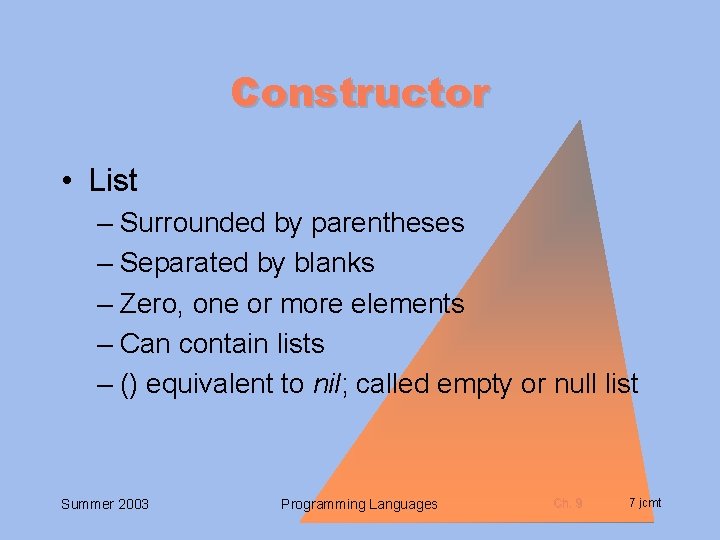 Constructor • List – Surrounded by parentheses – Separated by blanks – Zero, one