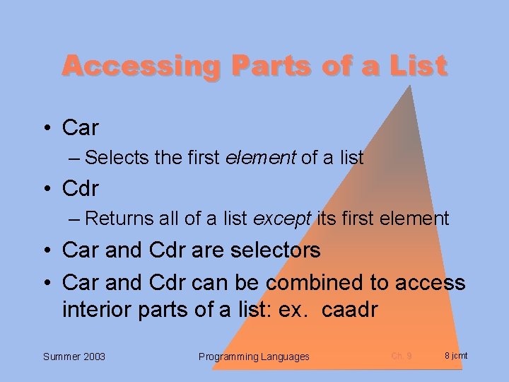 Accessing Parts of a List • Car – Selects the first element of a