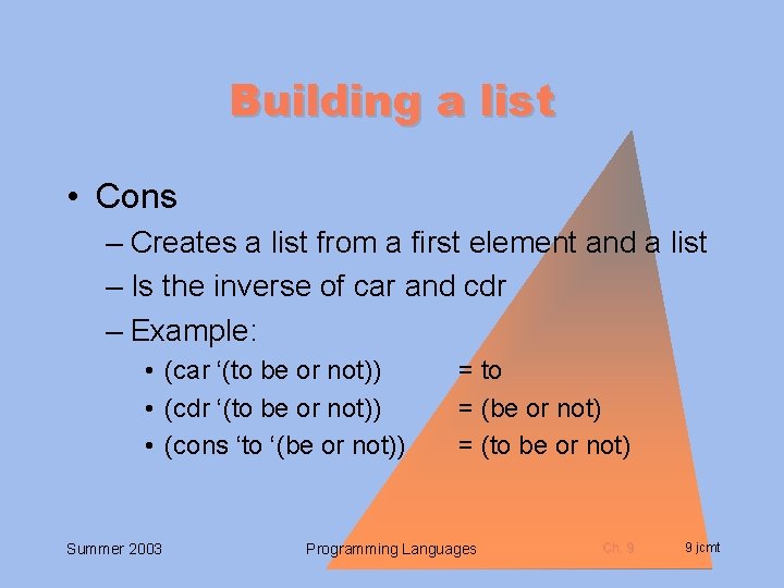 Building a list • Cons – Creates a list from a first element and