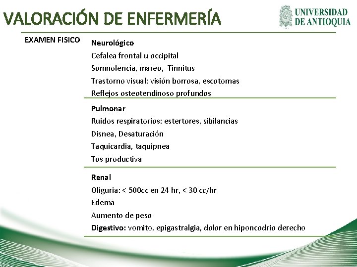 VALORACIÓN DE ENFERMERÍA EXAMEN FISICO Neurológico Cefalea frontal u occipital Somnolencia, mareo, Tinnitus Trastorno