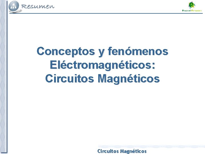 Conceptos y fenómenos Eléctromagnéticos: Circuitos Magnéticos 