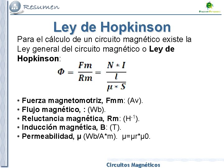 Ley de Hopkinson Para el cálculo de un circuito magnético existe la Ley general