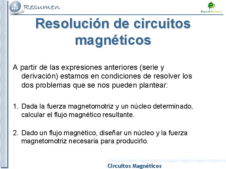 Resolución de circuitos magnéticos A partir de las expresiones anteriores (serie y derivación) estamos